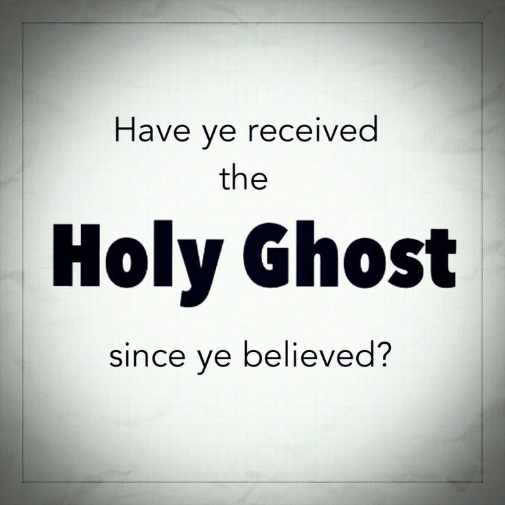 Have ye received the Holy Ghost